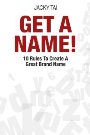 Get a Name!: 10 Rules to Create a Great Brand Name